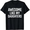 Awesome Like My Daughters for Fathers Day Birthday Christmas T-Shirt