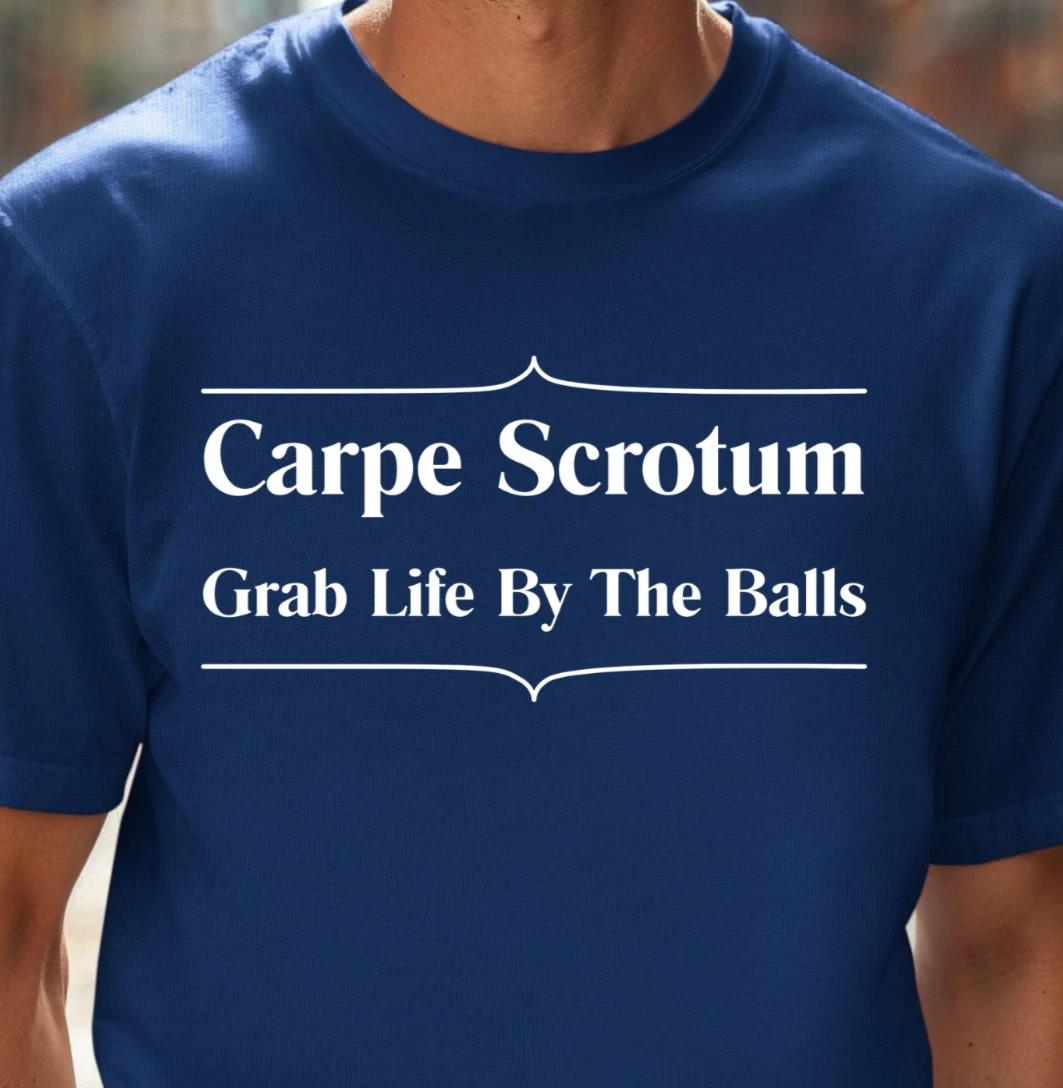 Carpe Scrotum Grab Life By The Balls T-shirt | Funny Unisex Tee for Life Lovers S