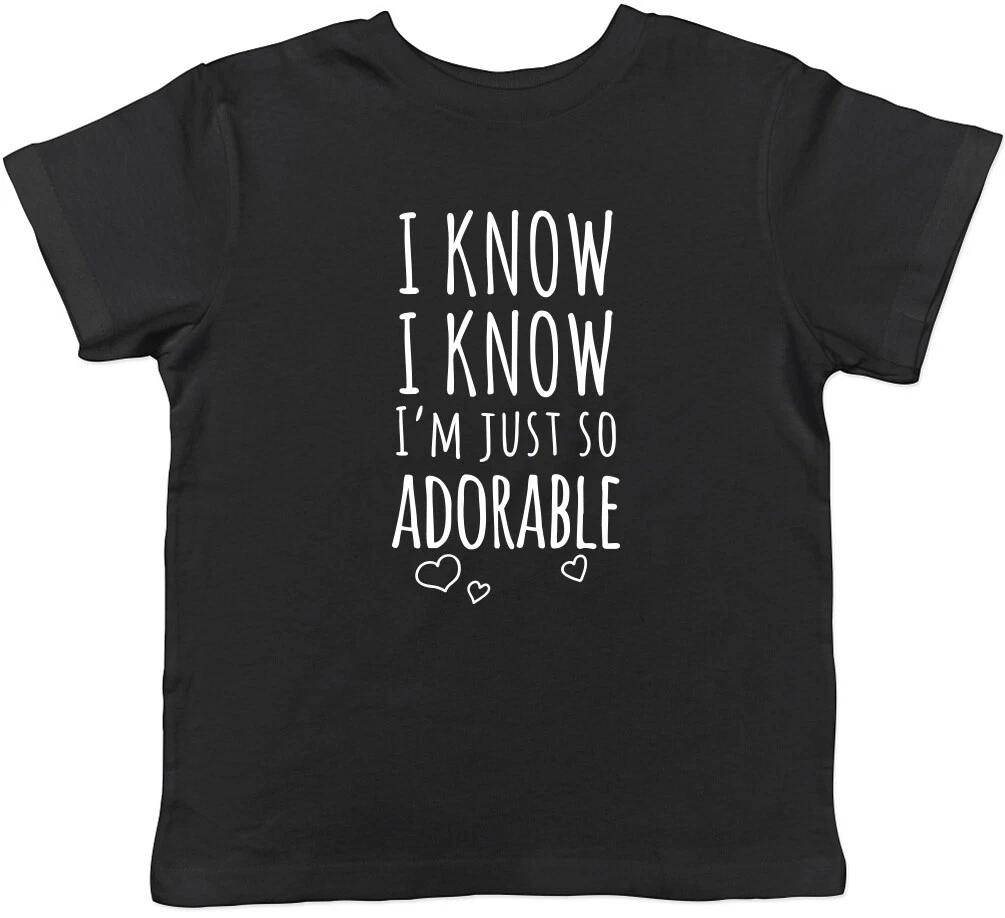 

I Know I Know I m Just So Adorable Boys Girls Childrens Kids T-Shirt 160
