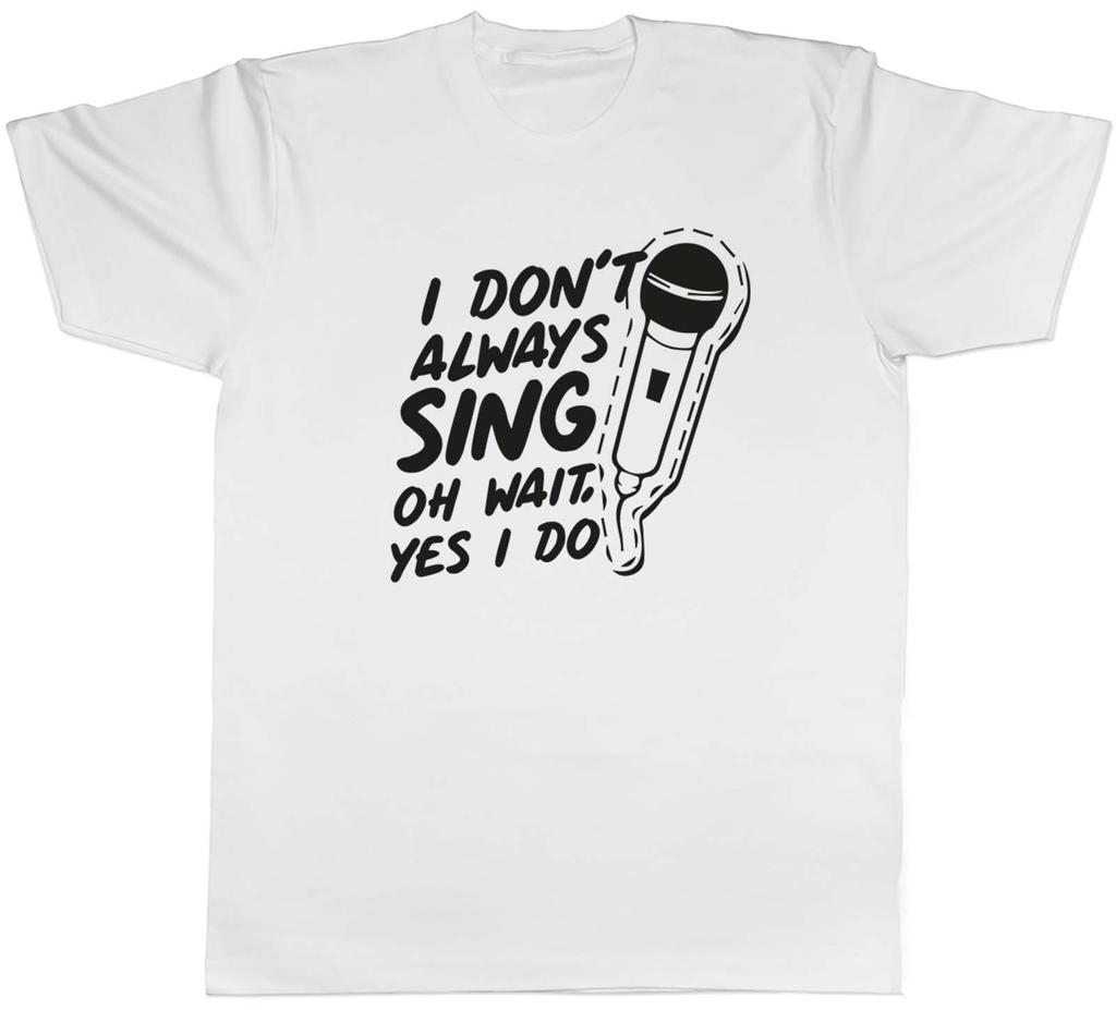 Unisexs T Shirt Funny I Dont Always Sing Unisex Tee Gift