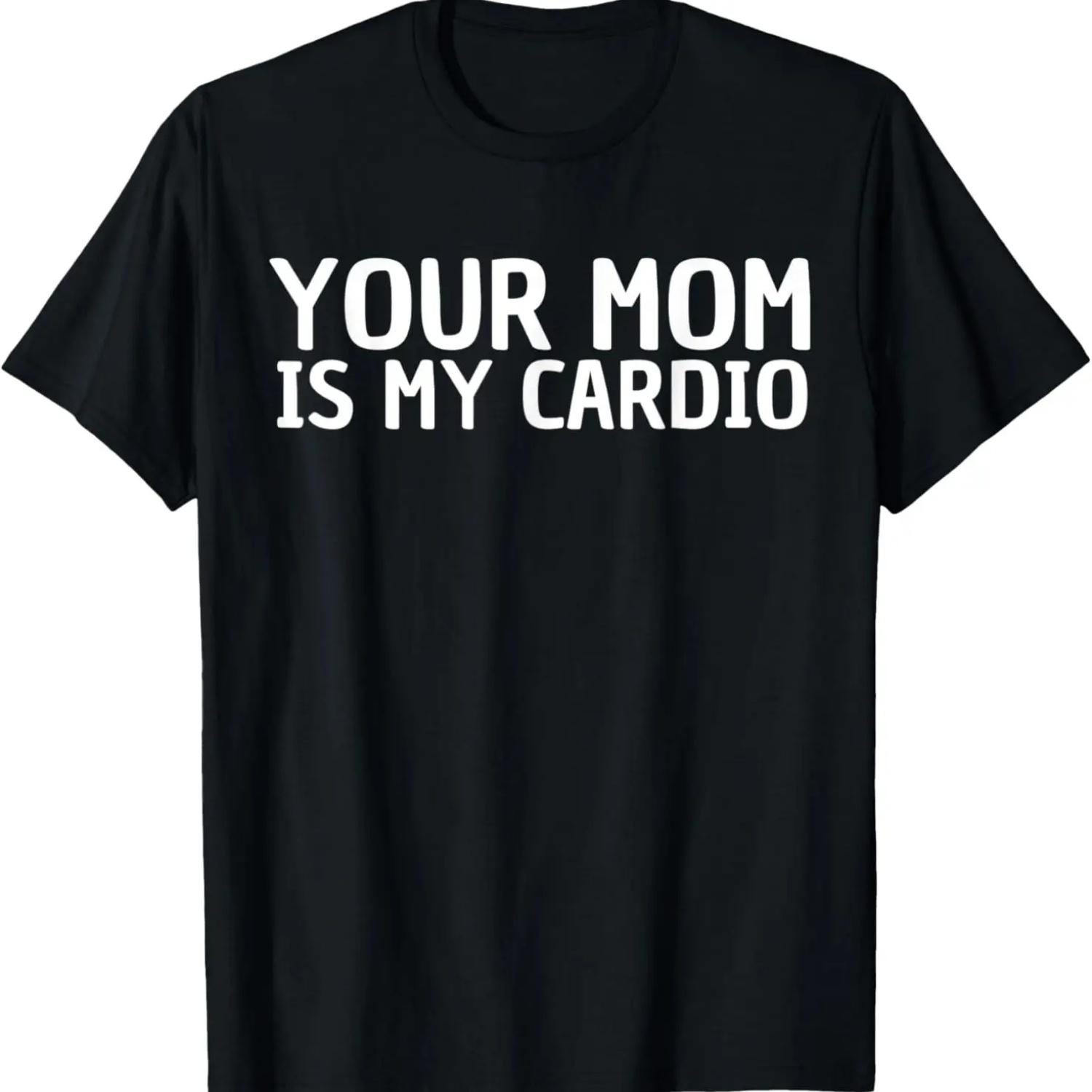 Your Mom Is My Cardio Funny Father s Day Dad Mens Humor T-Shirt S