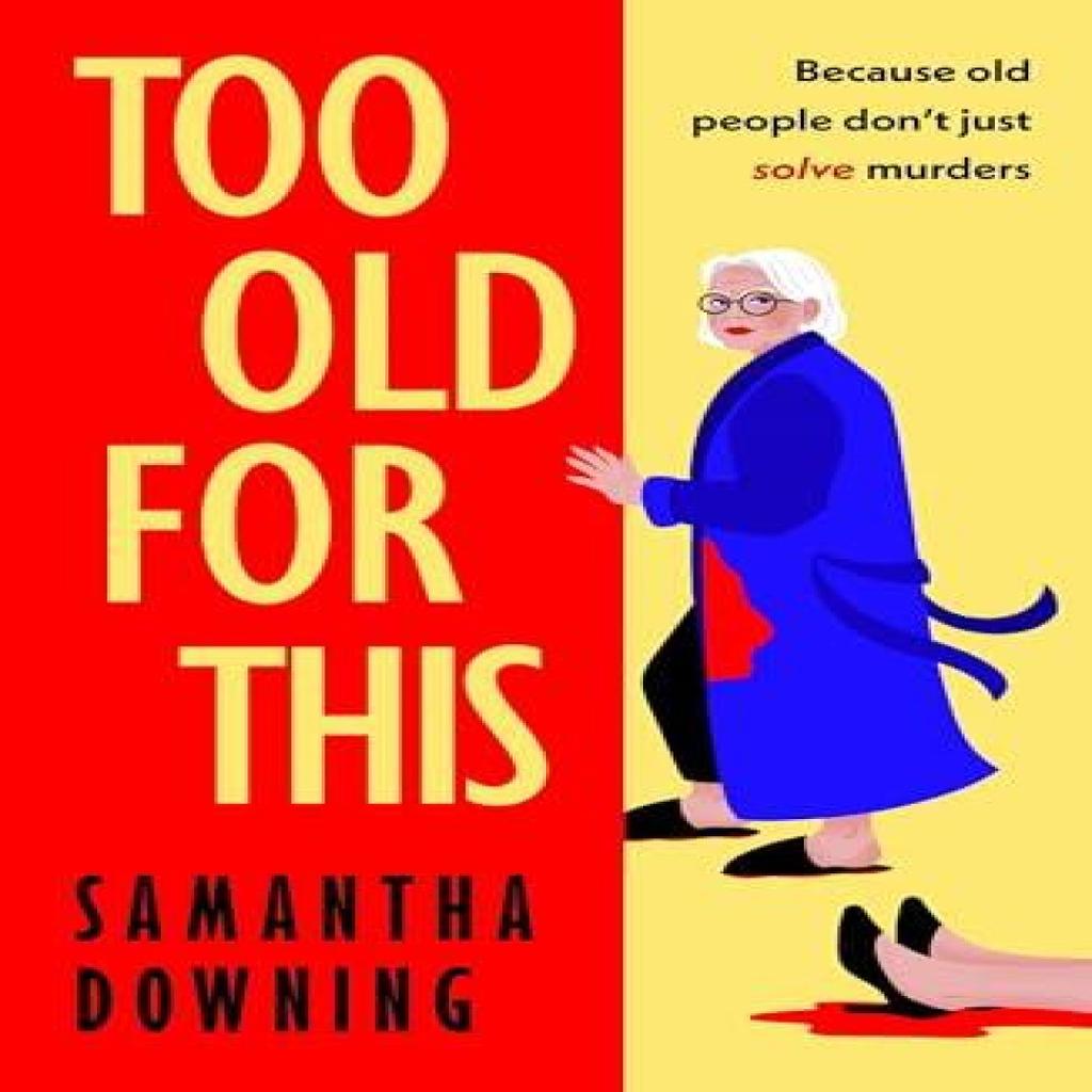 Too Old For This by Samantha Downing Hardback Book 9780241446928