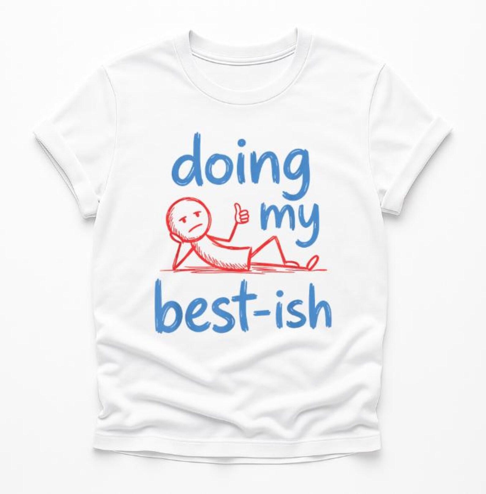 Doing My Best-ish T-Shirt, Relatable Funny Lazy Humor Gift, Burnout Mood Sarcasm Graphic Tee, Introvert Vibes Cartoon Tee S