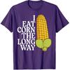 Inappropriate I Eat Corn Long Way Adult Humor Joke Women Men T-Shirt
