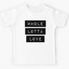Whole Lotta Love Kids T-Shirt