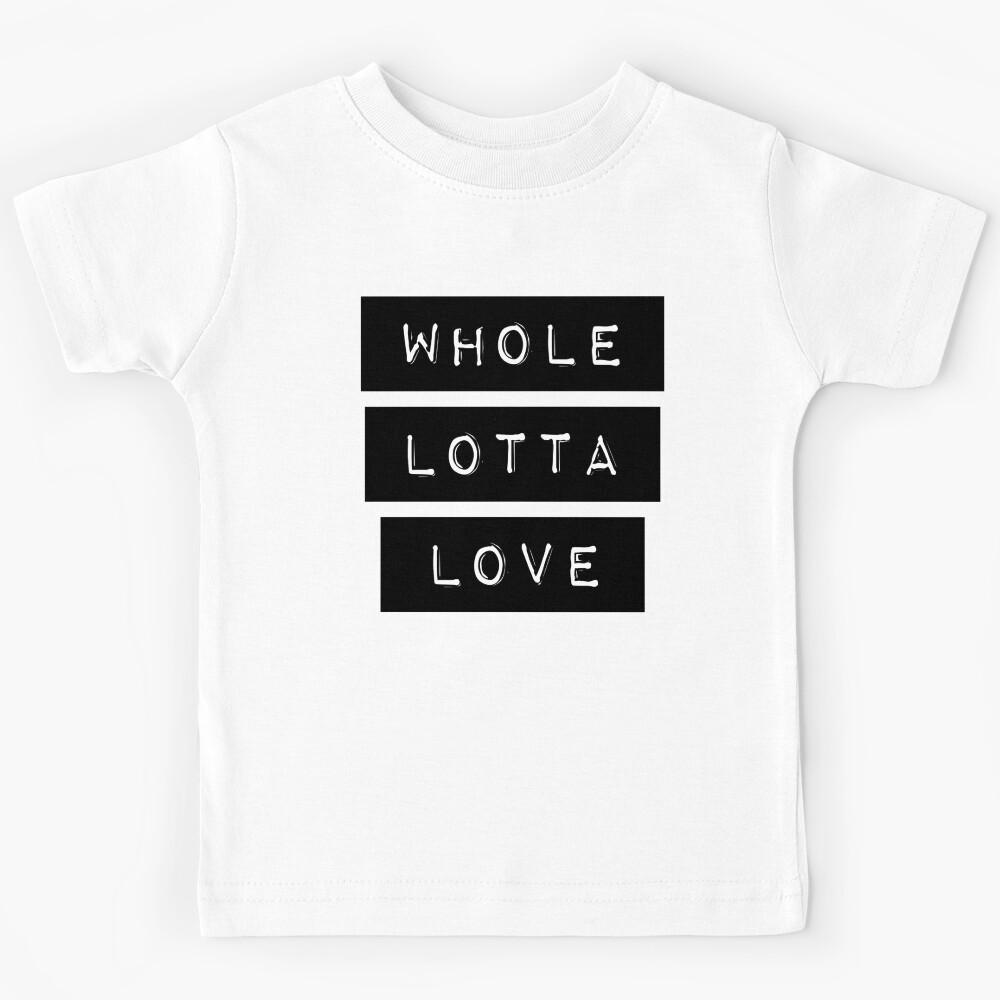 Whole lotta love Kids T-Shirt 160