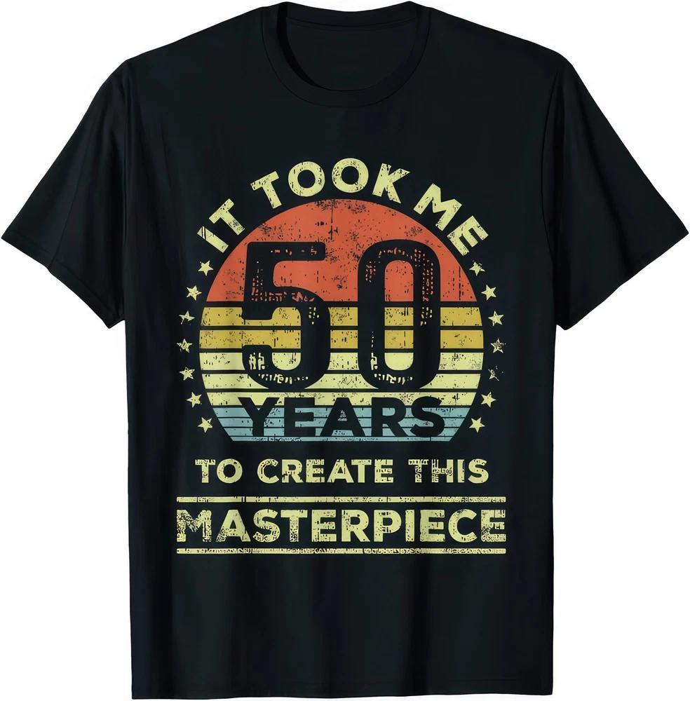 It Took Me 50 Years To Create This Masterpiece 50th Birthday Graphic T Shirt S