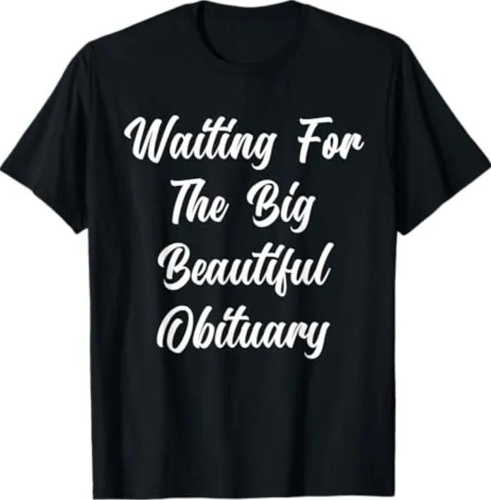 Big Beautiful Obituary Quote T-Shirt Funny Saying Casual Wear S разноцветный