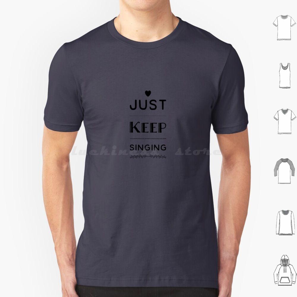 Just Keep Singing T Shirt Cotton Men Women DIY Print Dance Theatre Sing Performer Dancer Singer Stage Show Musical Broadway
