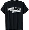 This Is My Retirement Uniform Funny Retirement Gift T-Shirt