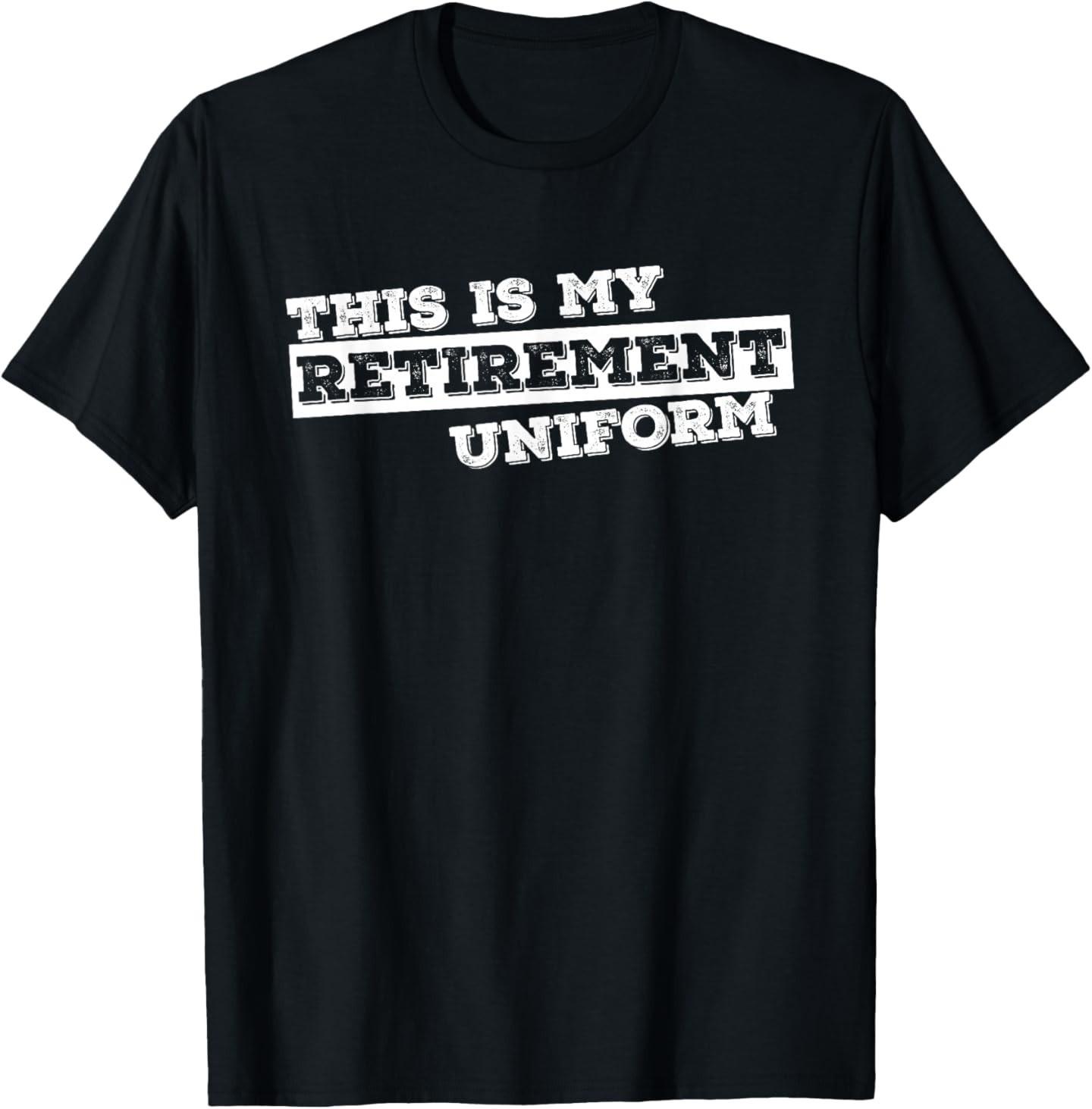 This Is My Retirement Uniform Funny Retirement Gift T-Shirt 4XL
