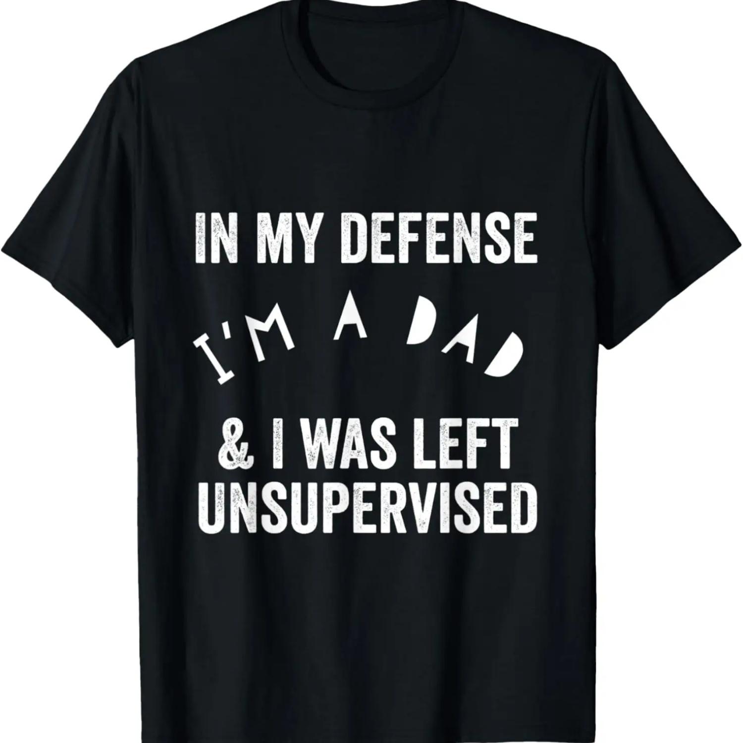 

In My Defense I m A Dad & Was Left Unsupervised Funny Father T-Shirt XXXXXL чёрный