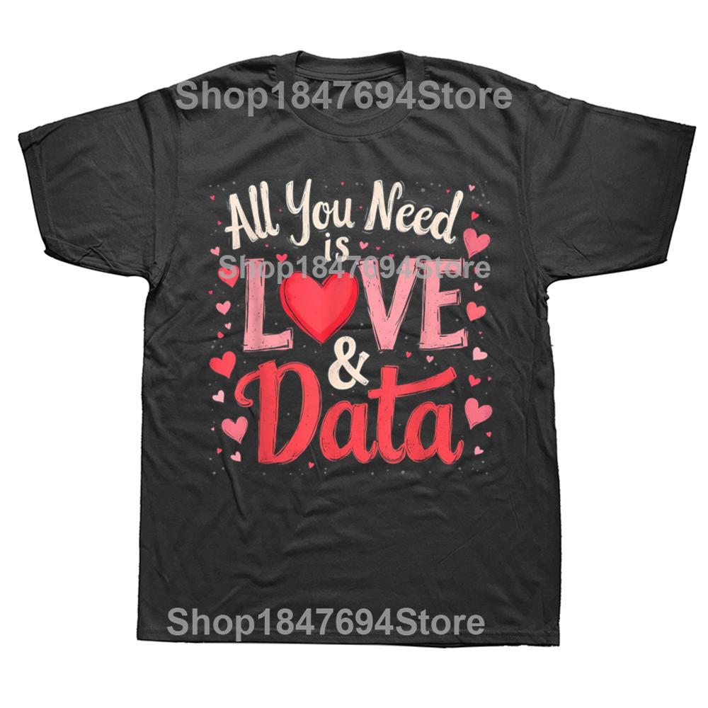 Funny All You Need Is Love and Data Teacher 100% Cotton T-shirts Men Fashion Casual Tshirt Loose Oversized Streetwear T Shirt