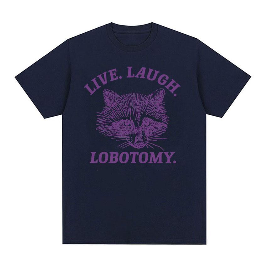 Live Laugh Lobotomy Raccoon Funny Meme T Shirt Men Women's Fashion O-Neck Harajuku T-shirts Tops Casual Cotton Oversized T-shirt