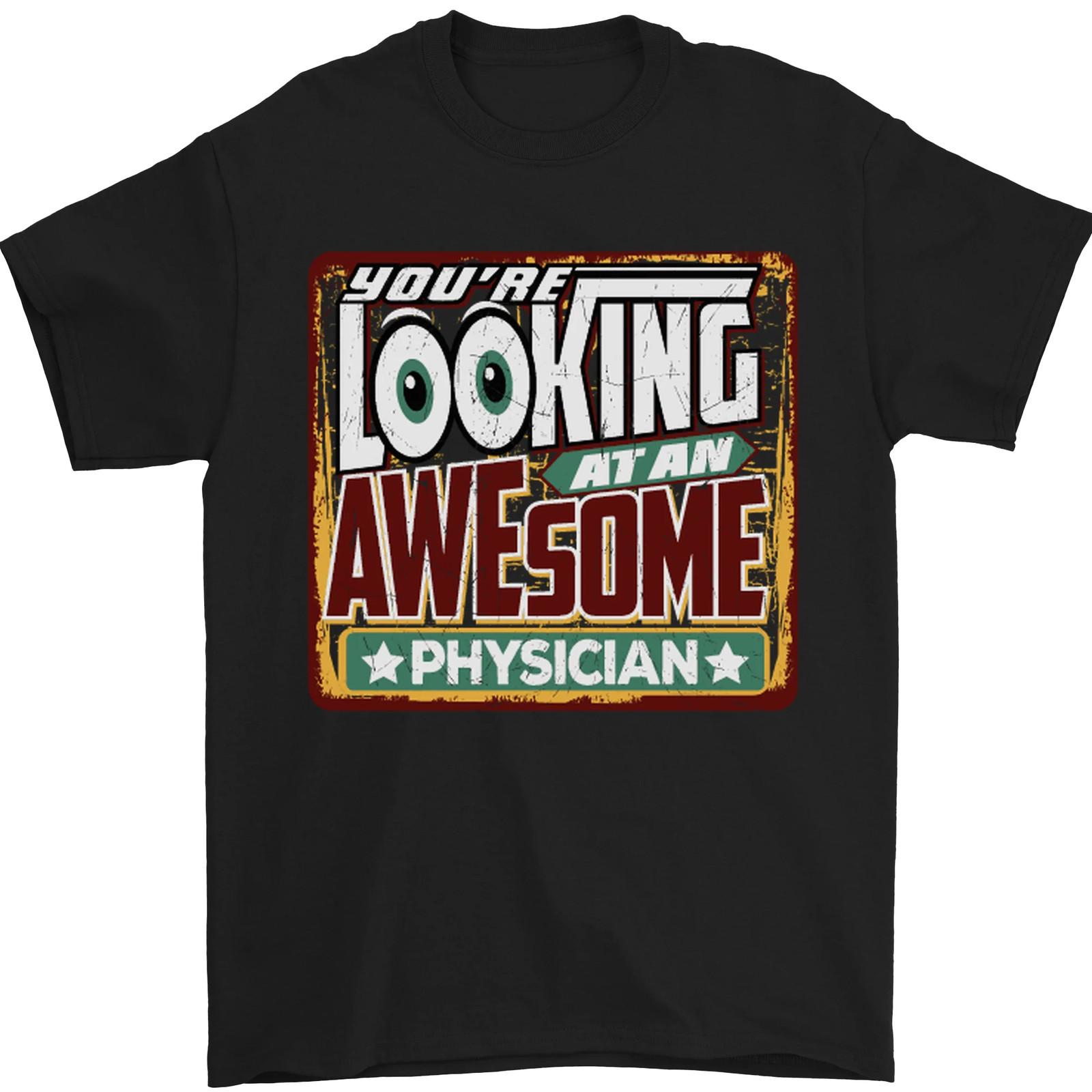 Youre Looking at an Awesome Physician Mens T-Shirt 100% Cotton 4XL
