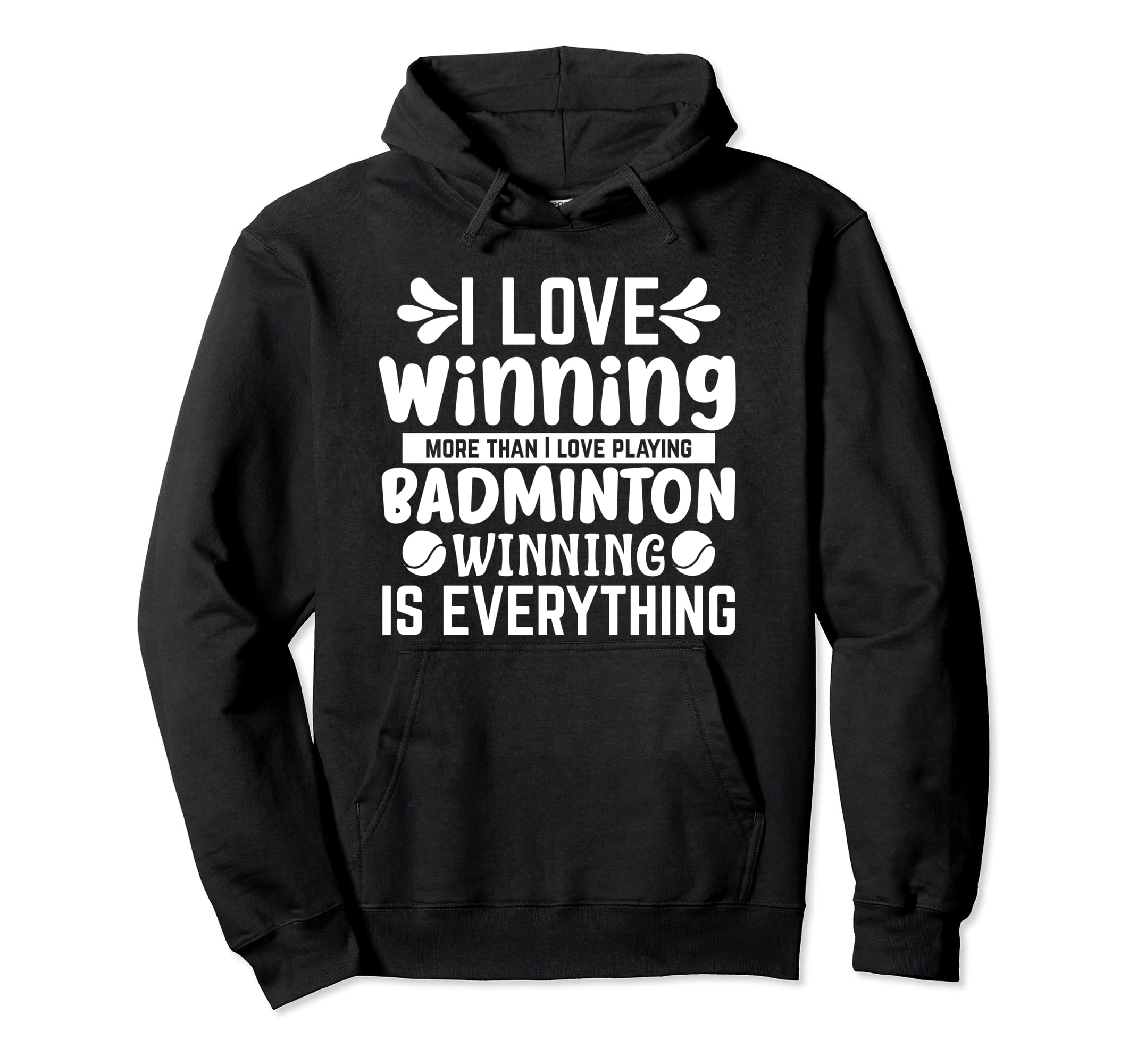 

I Love Winning More Than I Love Play Badminton - Funny Hoodie