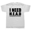 I Need Head Hug Encourangement T Shirt Sarcastic Inspiring Quotes Short Sleeve 100% Cotton Unisex O-neck T-shirts EU Size