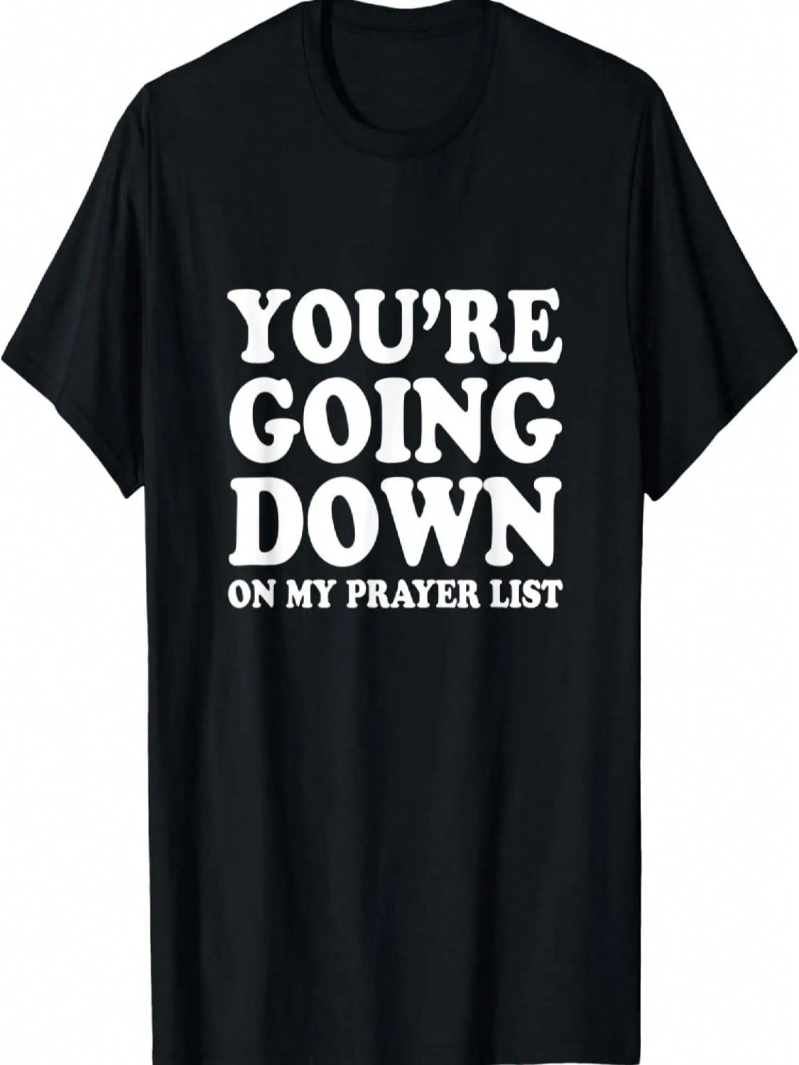 You re Going Down On My Prayer List - Funny  Faith T-Shirt S