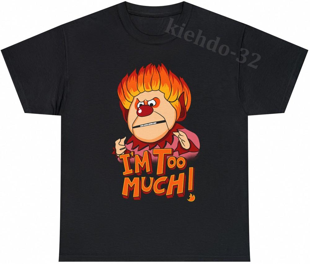 Heat Miser I m Too Much Miser Brothers Funny Gift T-Shirt S-5XL Men Women Unisex Unisex T-Shirt XXXXL