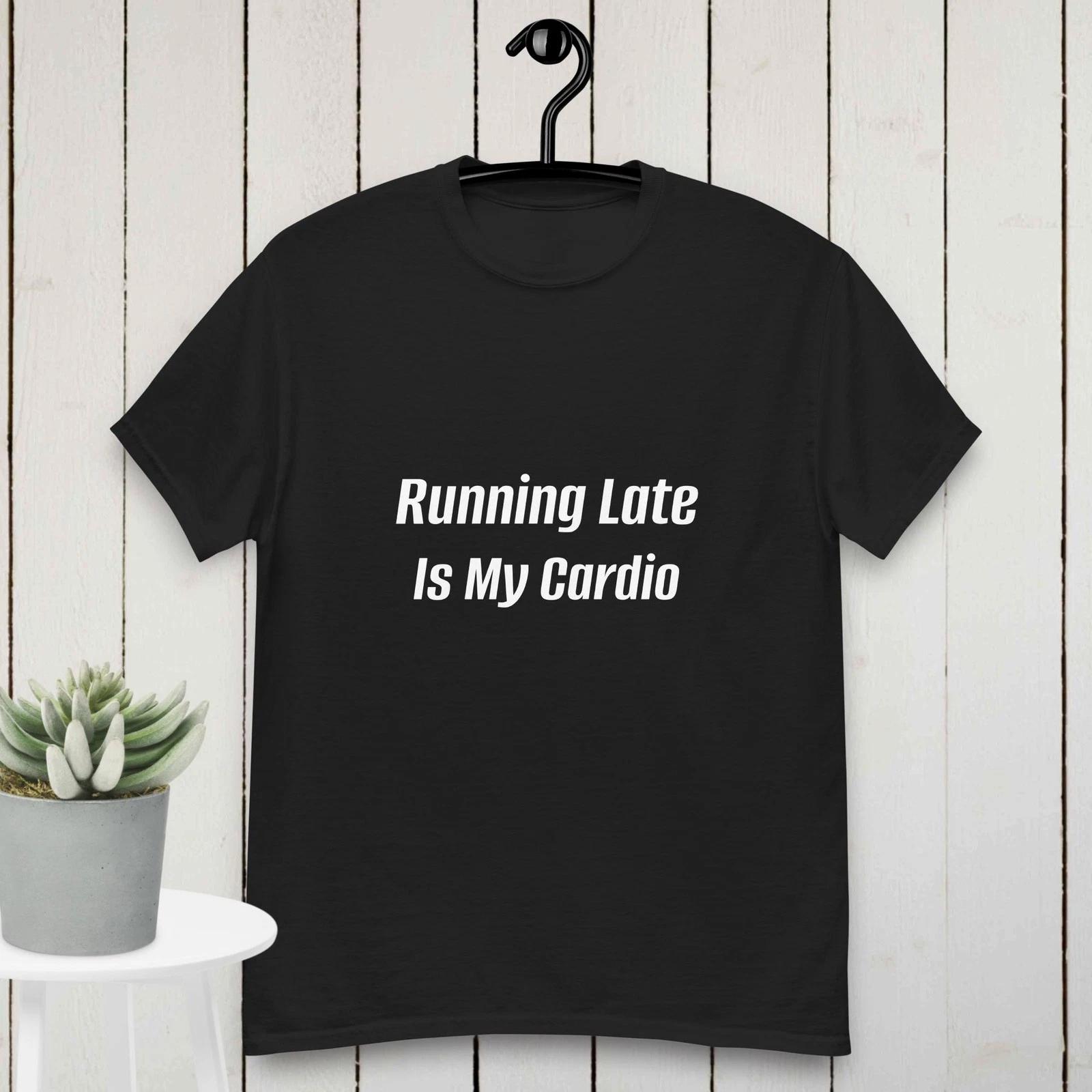 Unisex classic tee Running Late Is My Cardio L