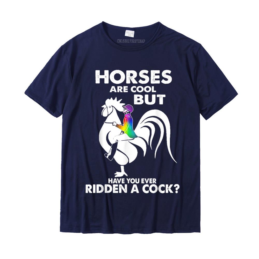 Horses Are Cool But Have You Ever Ridden A Cock TShirt Family Top TShirts Plain Tops Tees Cotton Young Casual