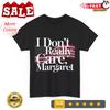 2025/I Don't Really Care Margaret Funny Minimalist T-Shirt Unisex T-Shirt