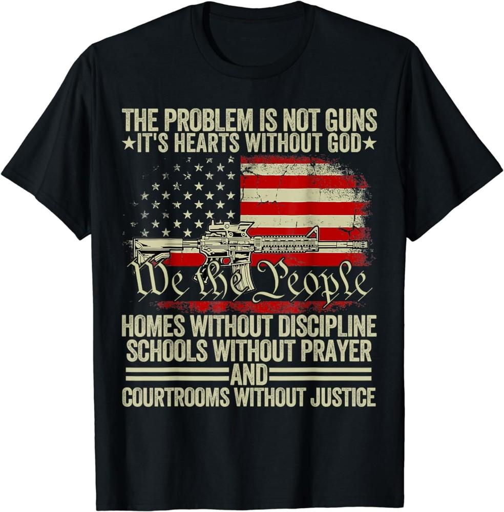 Funny The Problem Is Not Guns It039;s Hearts Without God T-Shirt Unisex T-Shirt XL