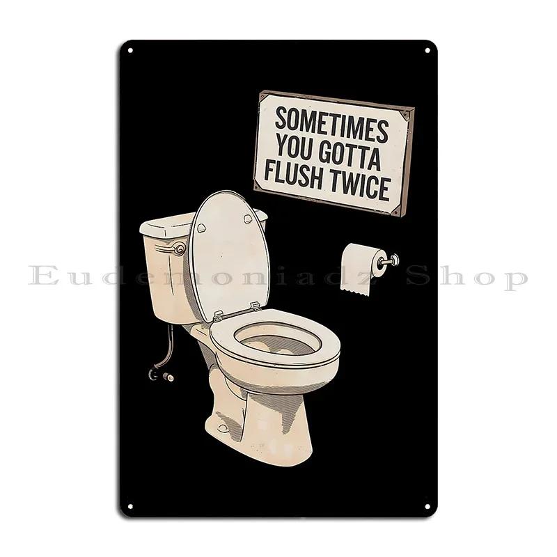 Sometimes You Gotta Flush Twice Metal Sign Create Club Cinema Custom Wall Decor Tin Sign Poster 20x30cm（7.8x11.8inch）
