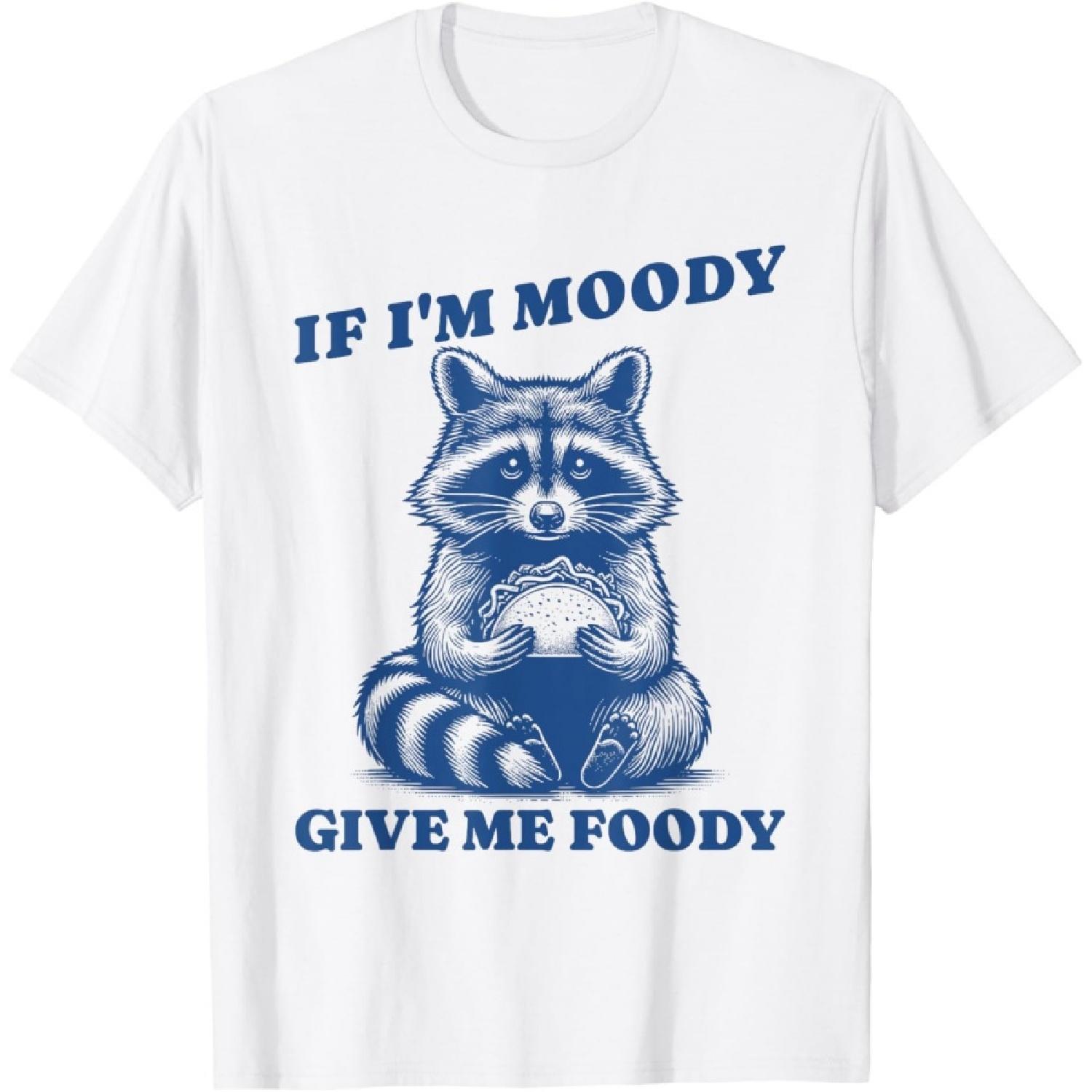 If I m Moody Give Me Foody Meme Raccoon Trash Panda T-Shirt S