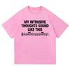Letter Print My Intrusive Thoughts Sound Like This Printed T Shirt Fashion Unisex Summer Graphic Tshirts Vintage Gift Y2k Clohes