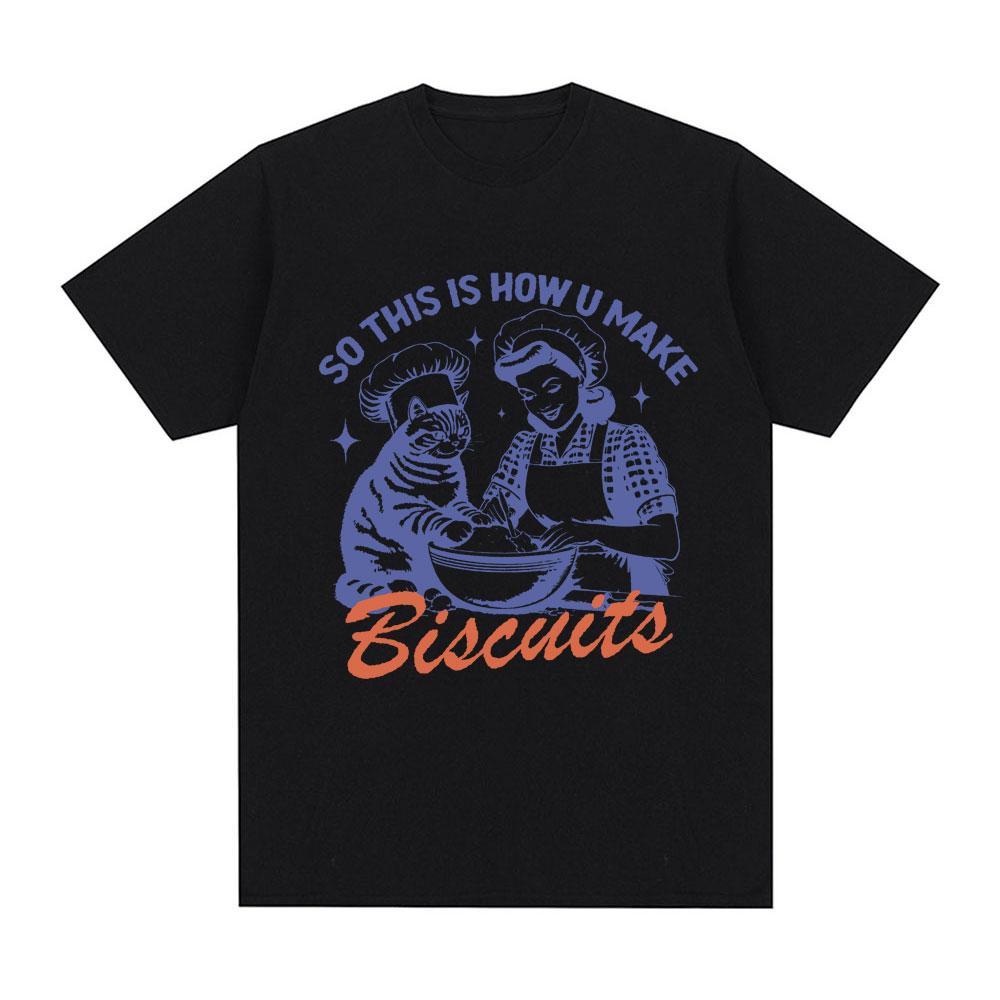 So This Is How U Make Biscuits T Shirt Funny Cat Baking Meme T-shirts Summer 100% Cotton Casual Oversized Short Sleeve T Shirts