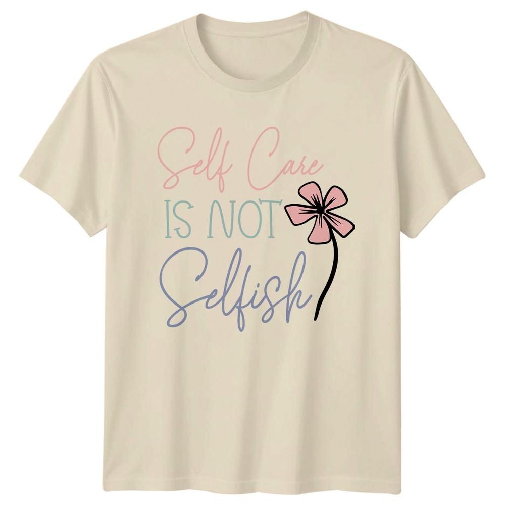 Self Care Is Not Selfish Unisexs TShirt Self Care Awareness Wellness