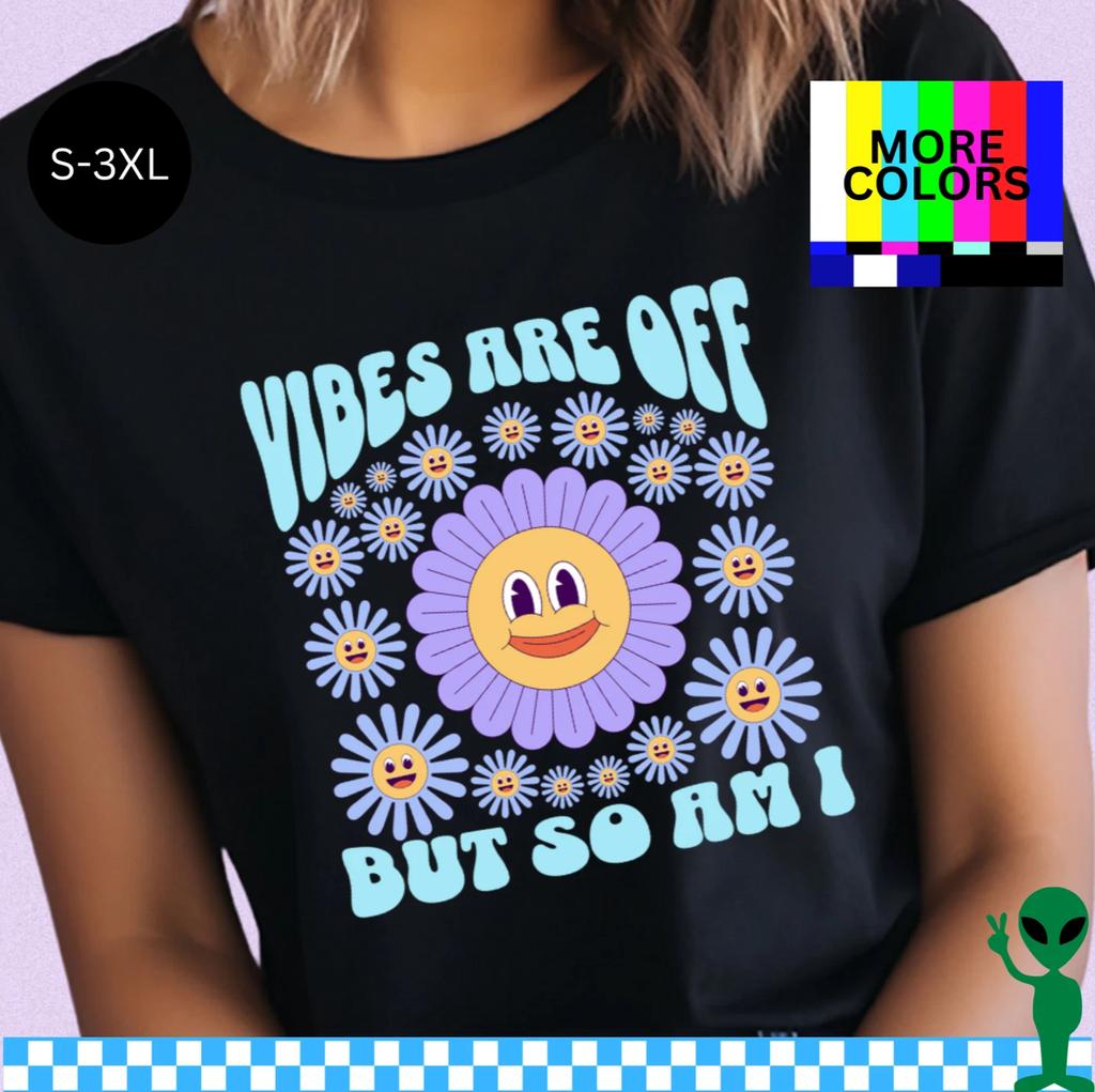 Vibes Are Off But So Am I Shirt S-3XL Unisex Short-Sleeve
