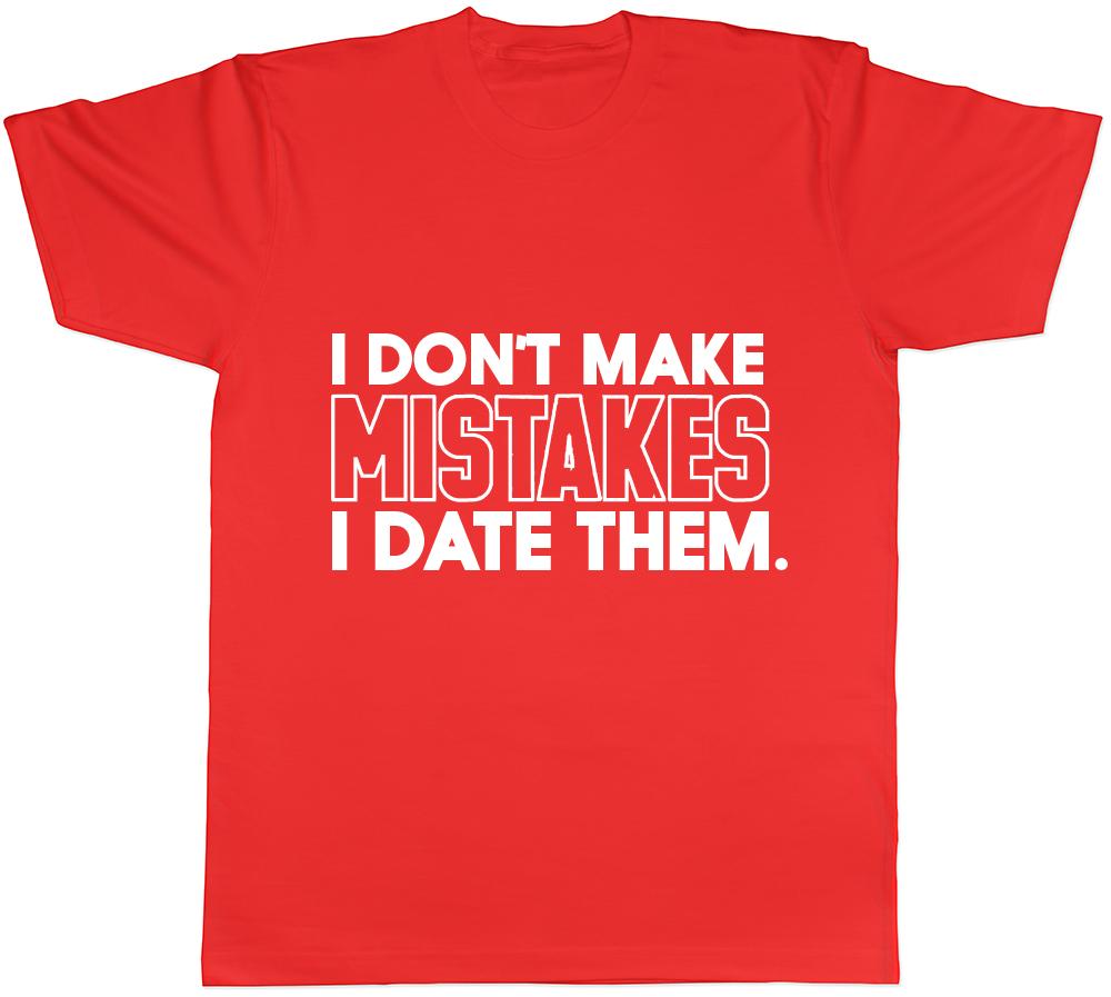 I Dont Make Mistakes I Date Them Ladies Unisexs Unisexs Unisex TShirt S