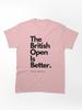 British Open The British Open is Better Classic Unisex T-Shirt
