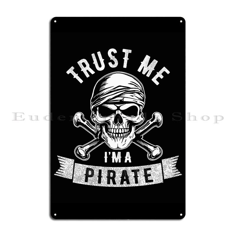 Trust Me I M A Pirate Skull Crossbones Freebooter Costume Funny Alenaz Metal Plaque Poster Wall Plaque Cinema Tin Sign Poster