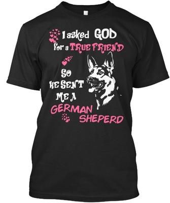My True Friend Is A German Sheperd I Asked God So He Sent Me Shepherd Standard Unisex T-Shirt