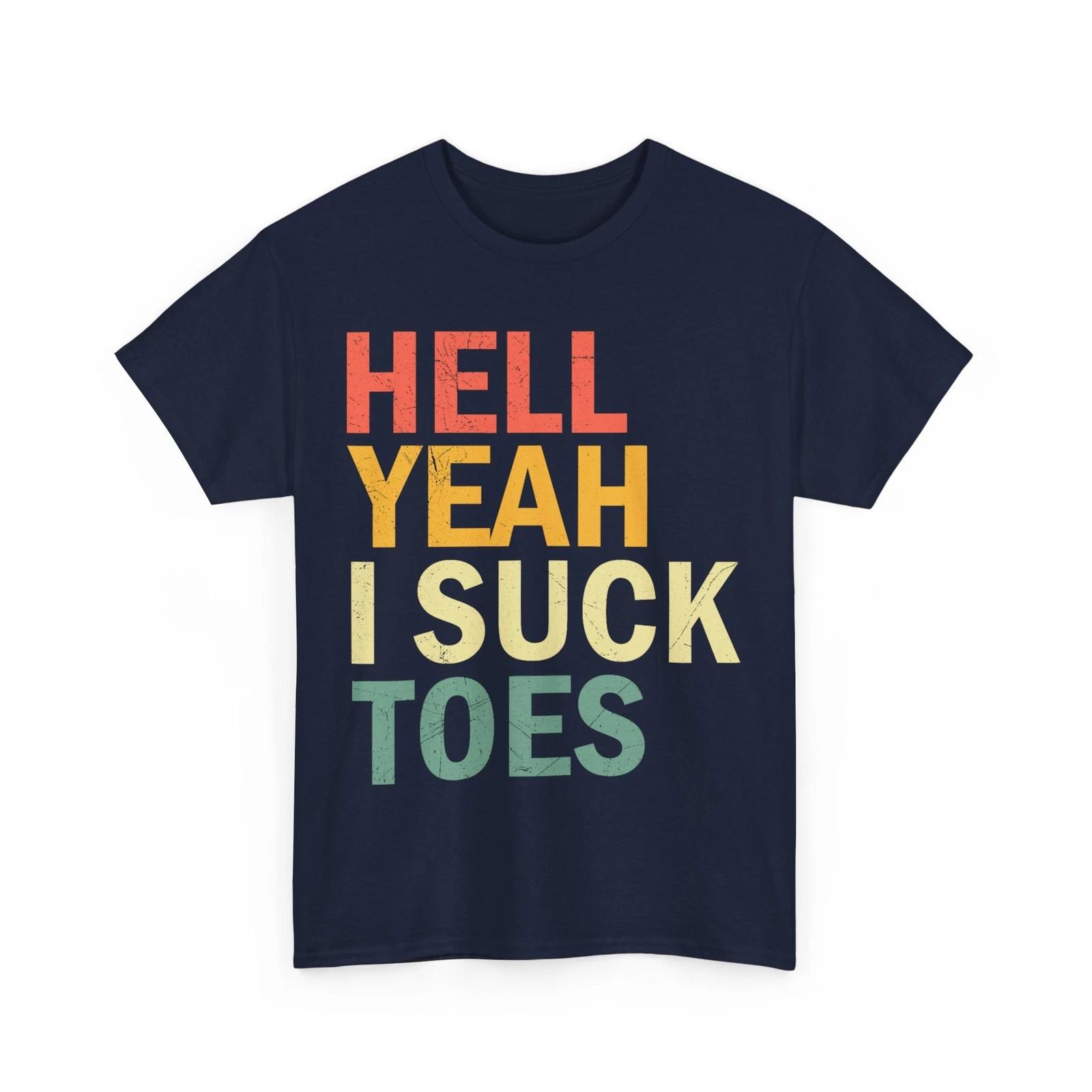 Hell Yeah I Suck Toes Funny Foot Fetish Jokes Lovers Women Men Vintage Shirt 2XL