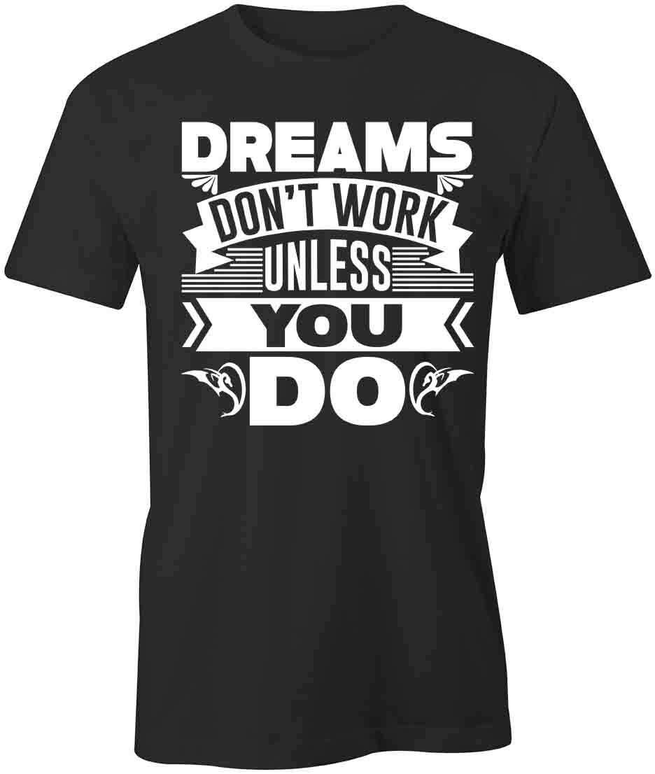 DREAMS DON T WORK UNLESS YOU DO TShirt Tee Short-Sleeved Cotton S1BSA180 XXL