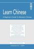 The Learn Chinese : A Beginner's Guide To Mandarin Chinese (Simplified Chinese): A Practical Self-study Guide for the Beginner Student. Book