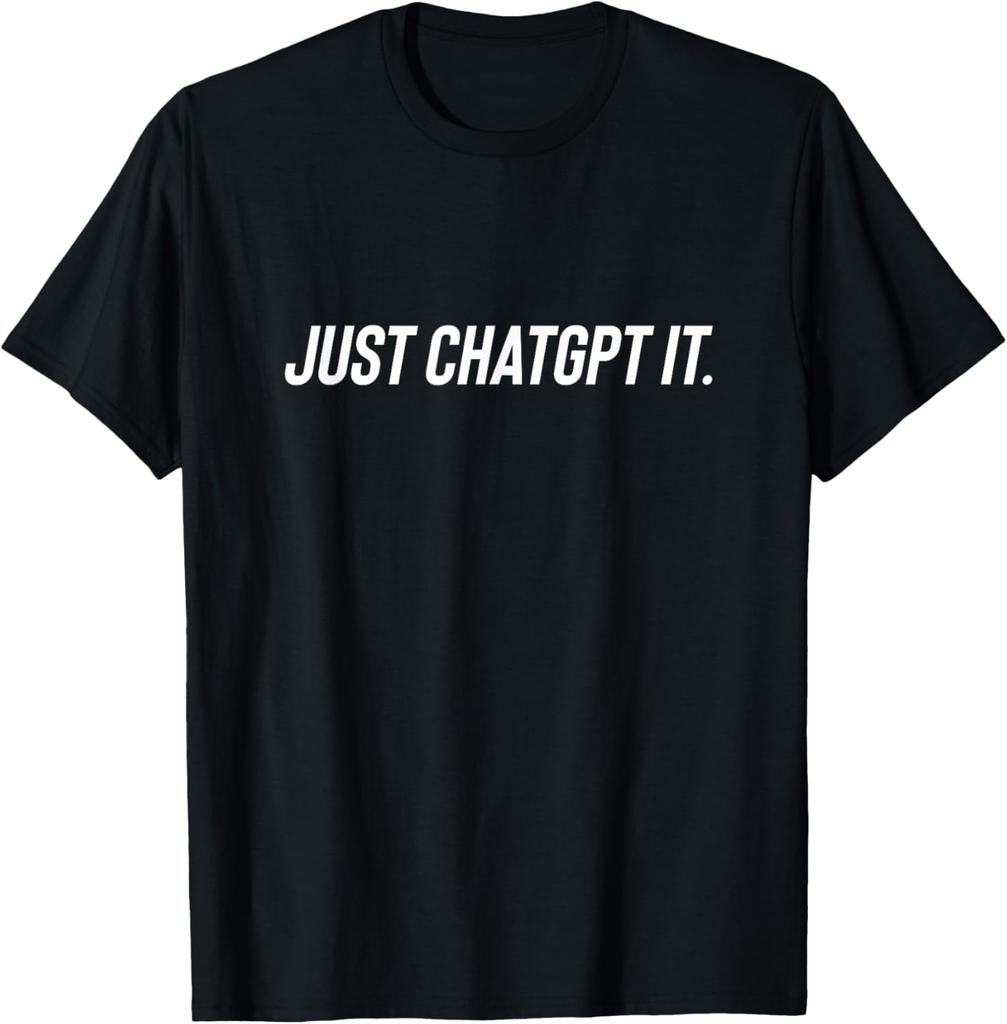 Just ChatGPT It - Funny AI Nerd Geek Humor Tech Meme T-Shirt Custom Printed Graphic T Shirts Mens T Shirt Camiseta