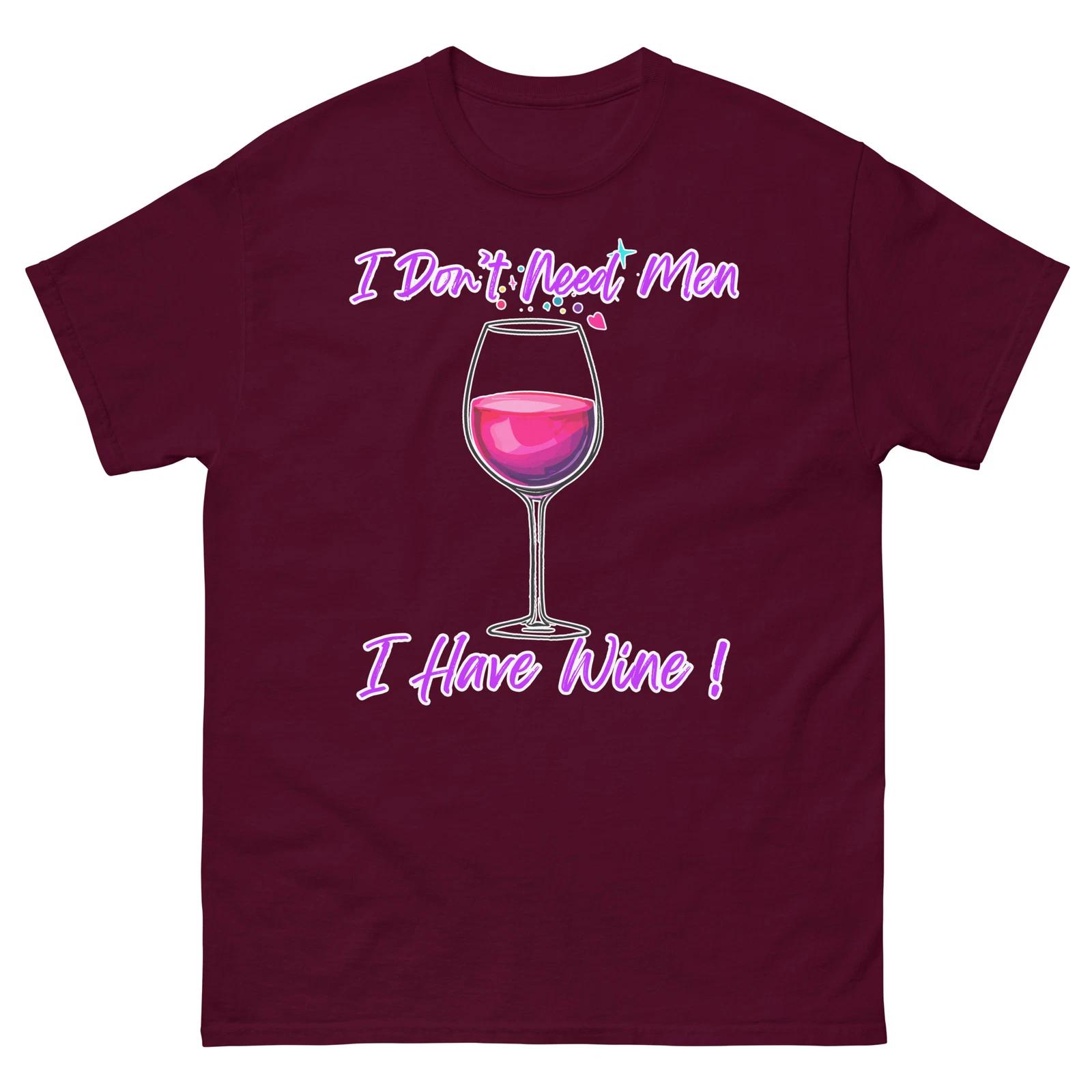 

I Don t Need Men I Have Wine T-shirt, Funny Design for Wine Lover, Wine Mug XL