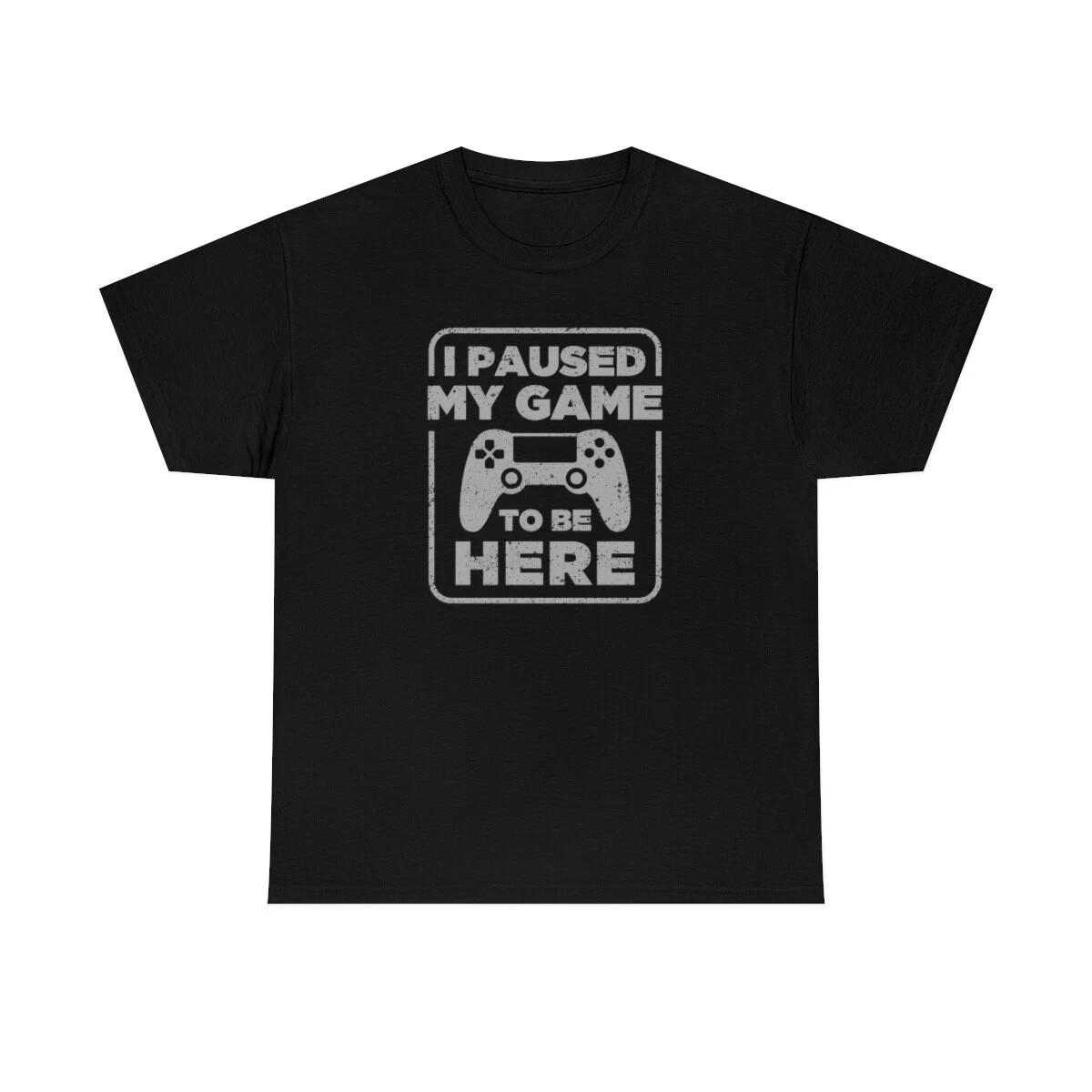 I Paused My Game To Be Here Funny Gamer T-Shirt XL
