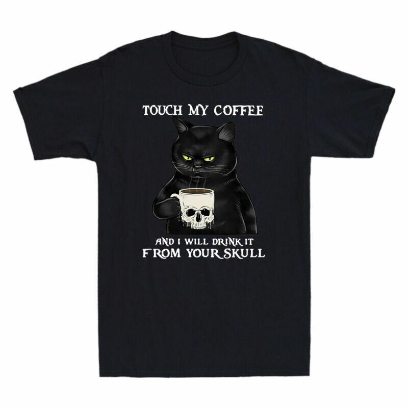 Touch My Coffee And I Will Drink It From Your Skull Funny Black Cat Tshirt Tee