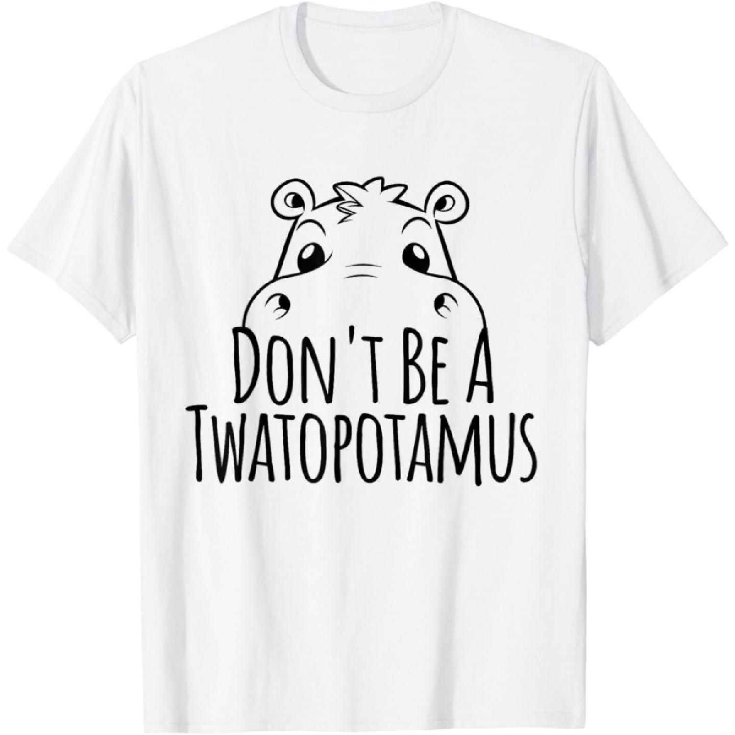 Funny Saying Don t Be A Twatopotamus Hippopotamus Women Men T-Shirt XXXXXL белый