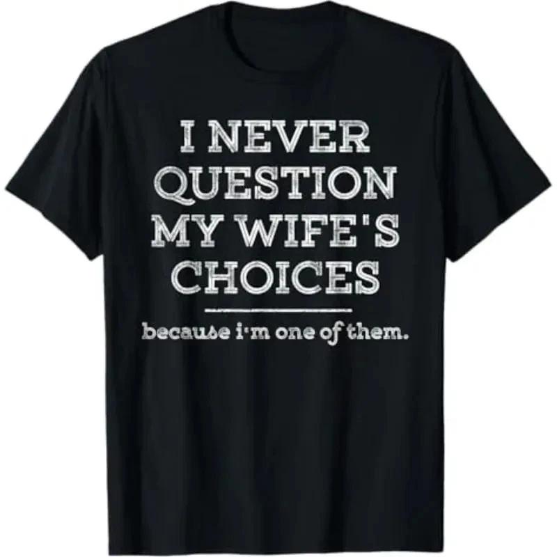 Funny Husband T-Shirt I Never Question My Wife s Choices Graphic Tee Men Gift S