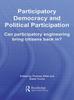 The Participatory Democracy and Political Participation : Can Participatory Engineering Bring Citizens Back In? Book