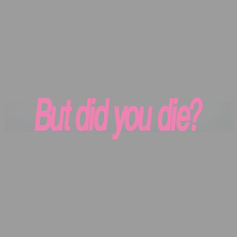 But Did You Die Fun Engraved Stickers Creativeandfunny Stickers For Cartoon Fansandloverhigh Quality For Car Trucks Motorcycles