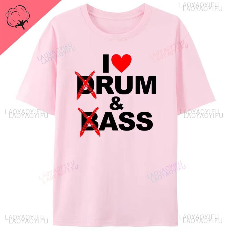 I Love Drum  Bass Lovers Rum  Ass Funny Women Mens Cotton Loose TShirt Clothing Novelty Gifts Tee Shirts Graphic Vintage Tops