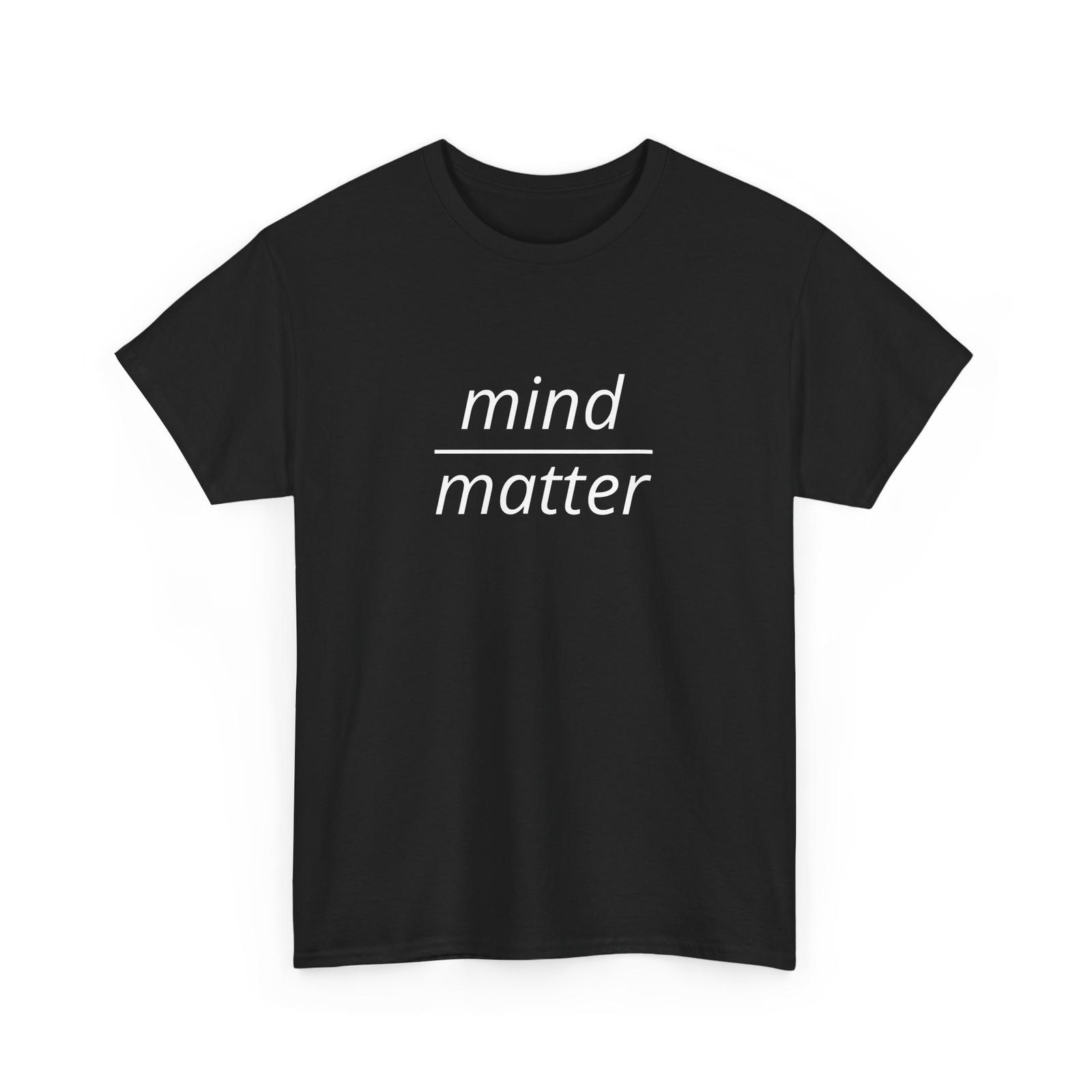 Mind Over Matter Shirt Quote Tee Literary Positive Present Unisex Tee S